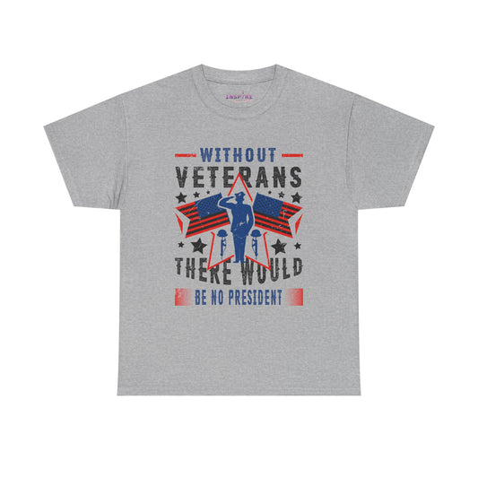 Honor Our Heroes - 'Without Veterans, There Would Be No President' Patriotic T-Shirt | Support Our Troops (black writing)