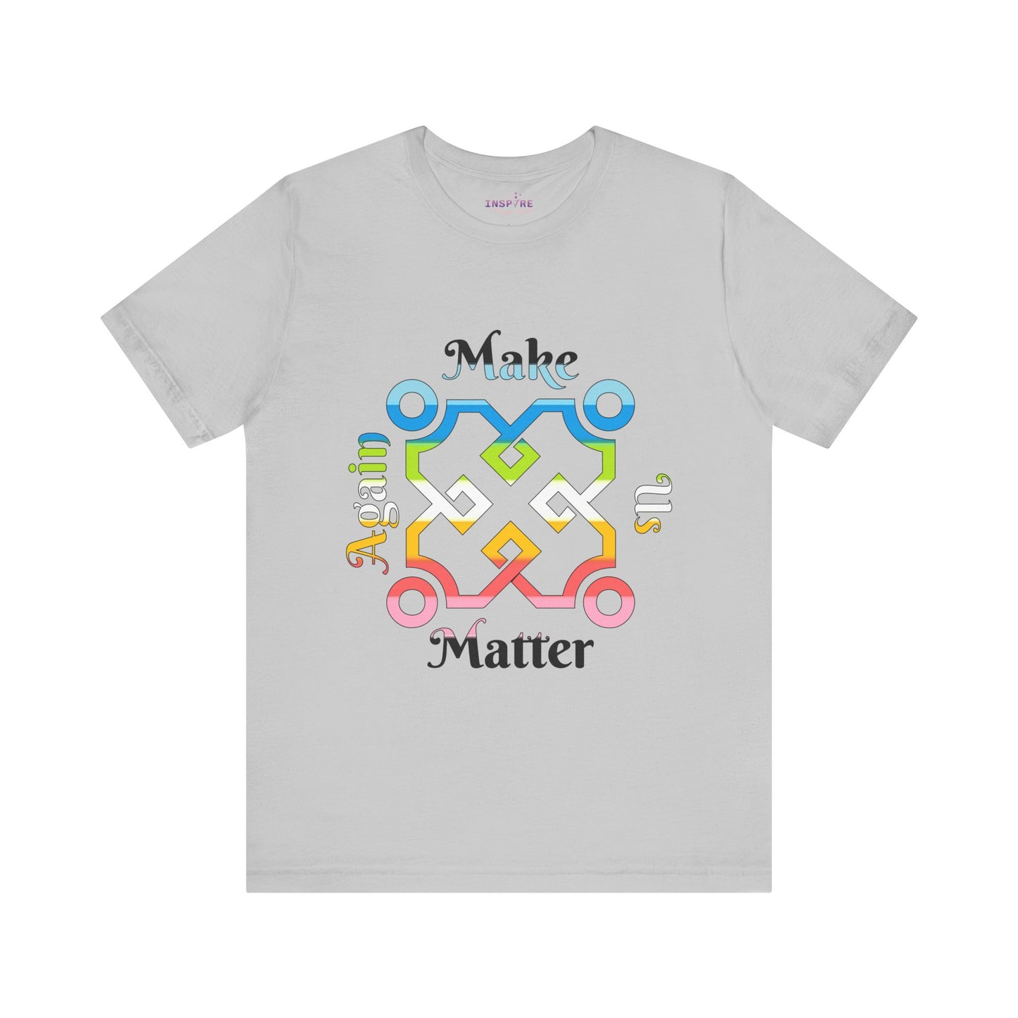 Make Us Matter Again Queer Pride T-Shirt – Multicolor LGBTQ+ Flag Design | Loud, Proud & Radically Inclusive Tee 🏳️🌈🌟