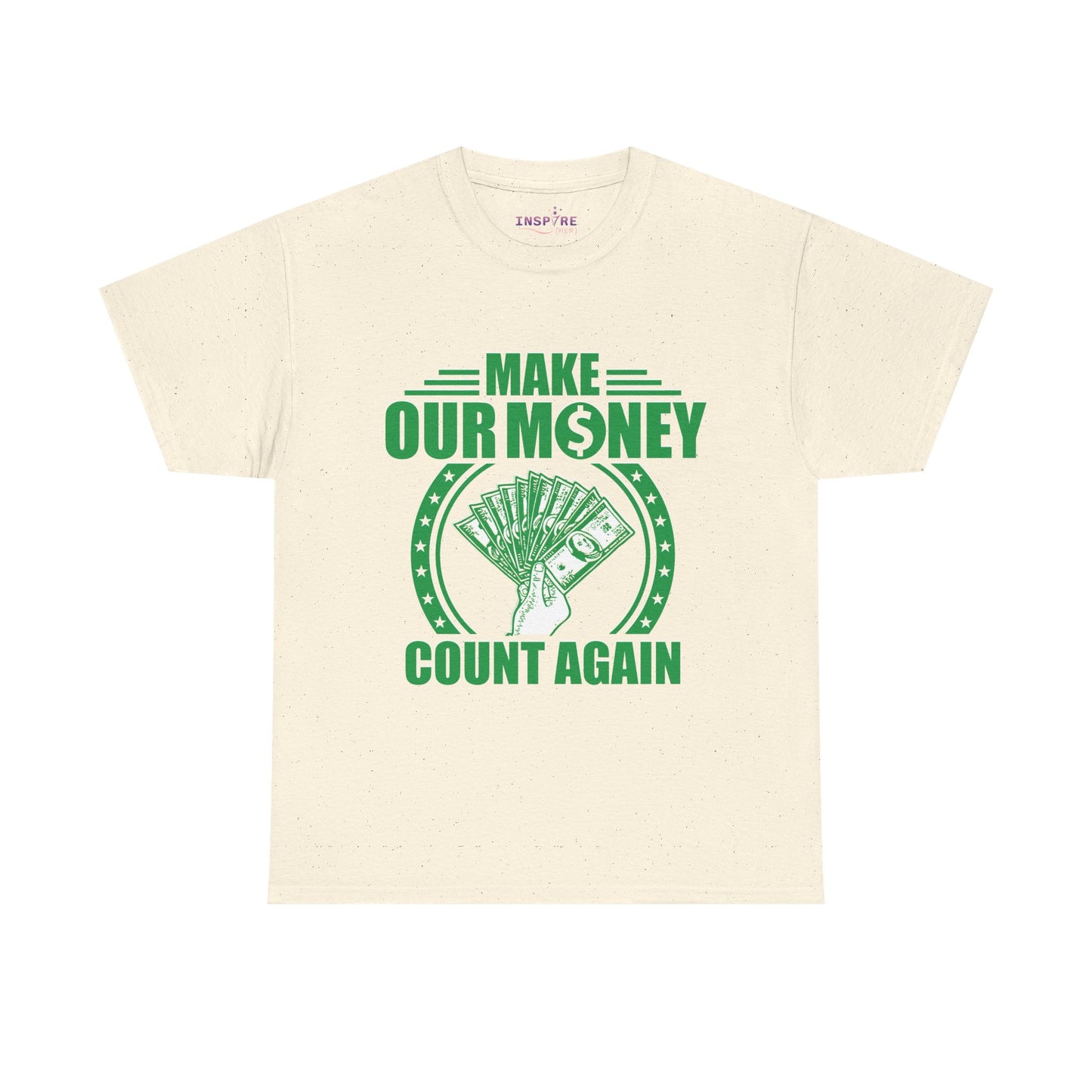 Make Our Money Count Again T-Shirt - A Bold Statement for Economic Change (green/white writing)