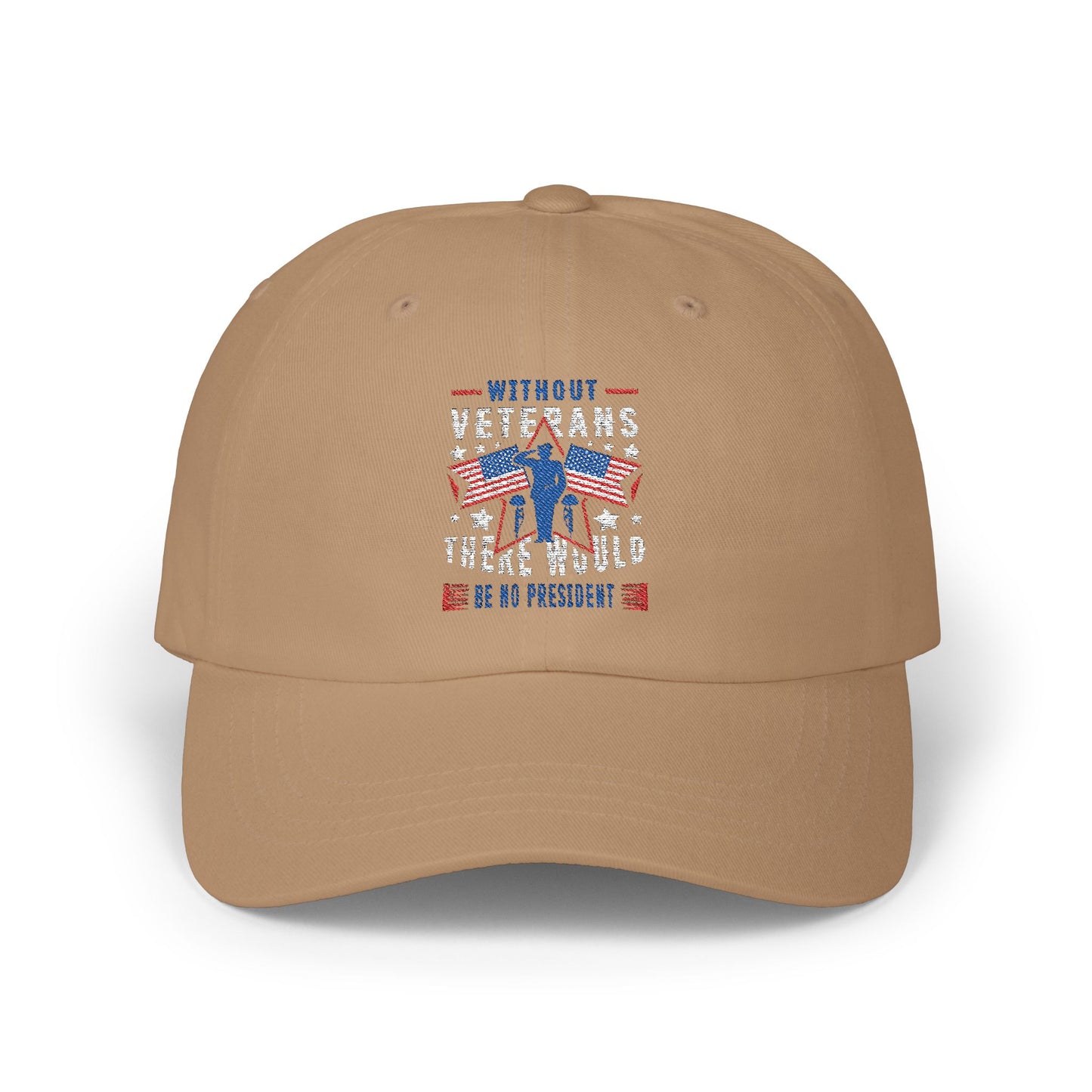 🧢 Patriotic Veteran Dad Hat – Without Veterans, There Would Be No President 🔥