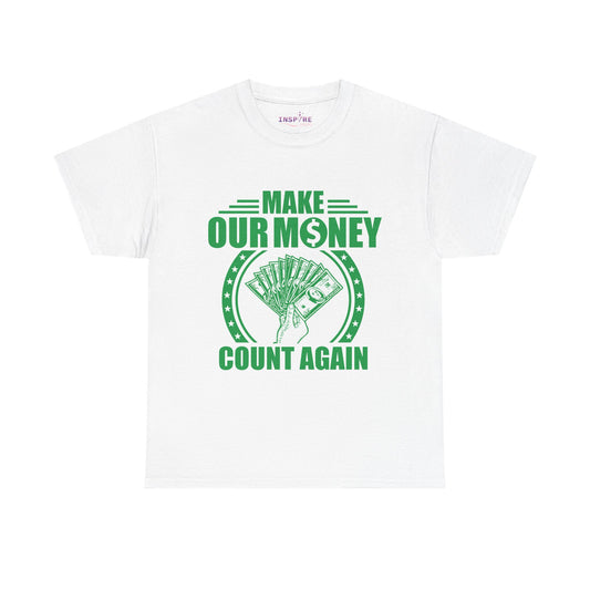 Make Our Money Count Again T-Shirt - A Bold Statement for Economic Change (green/white writing)