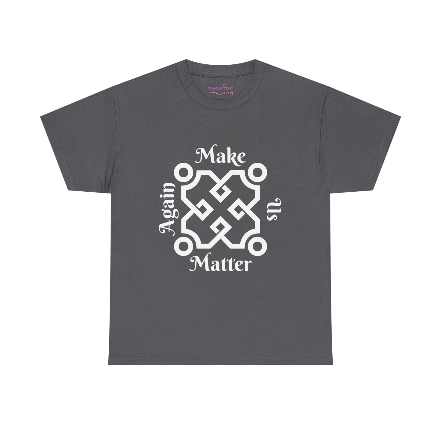 Make Us Matter Again T-Shirt - Stand for Unity, Equality and Justice | Political and Social Change Tee (white writing)