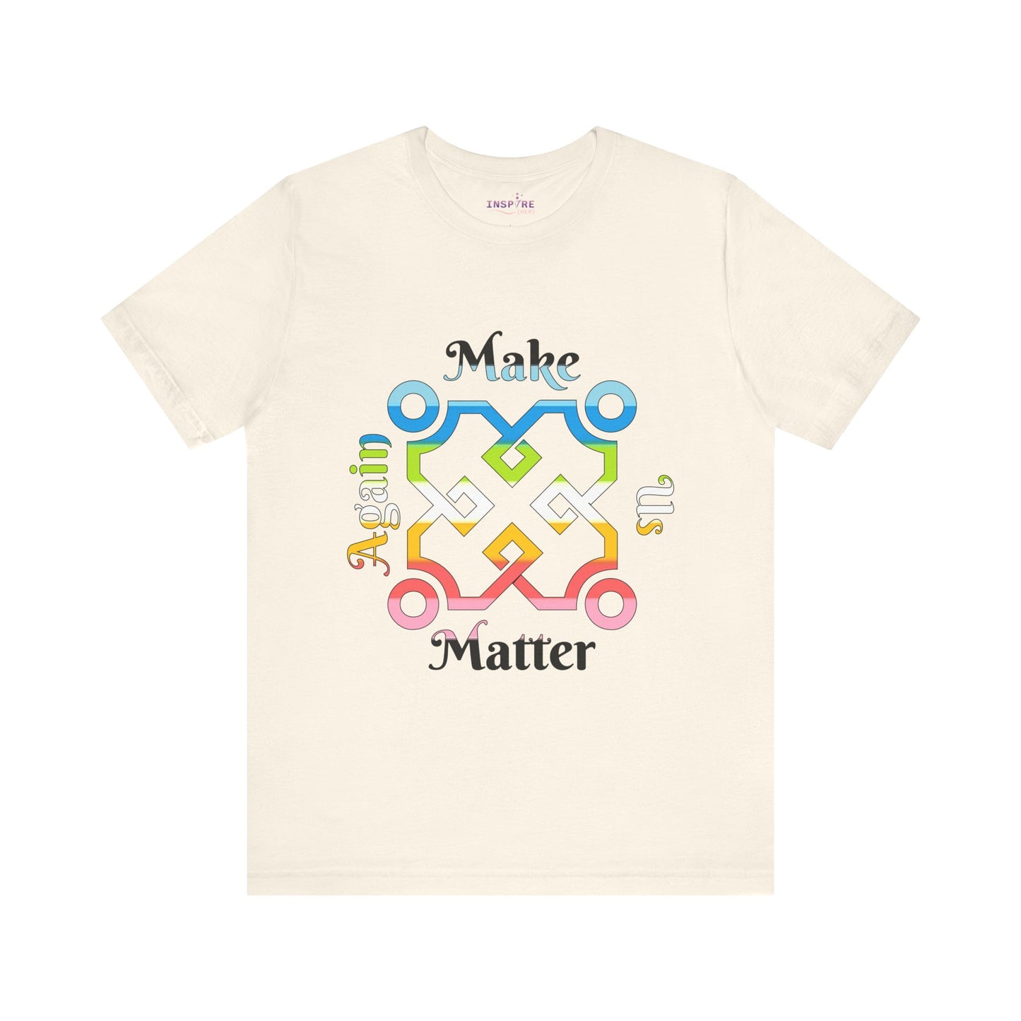 Make Us Matter Again Queer Pride T-Shirt – Multicolor LGBTQ+ Flag Design | Loud, Proud & Radically Inclusive Tee 🏳️🌈🌟