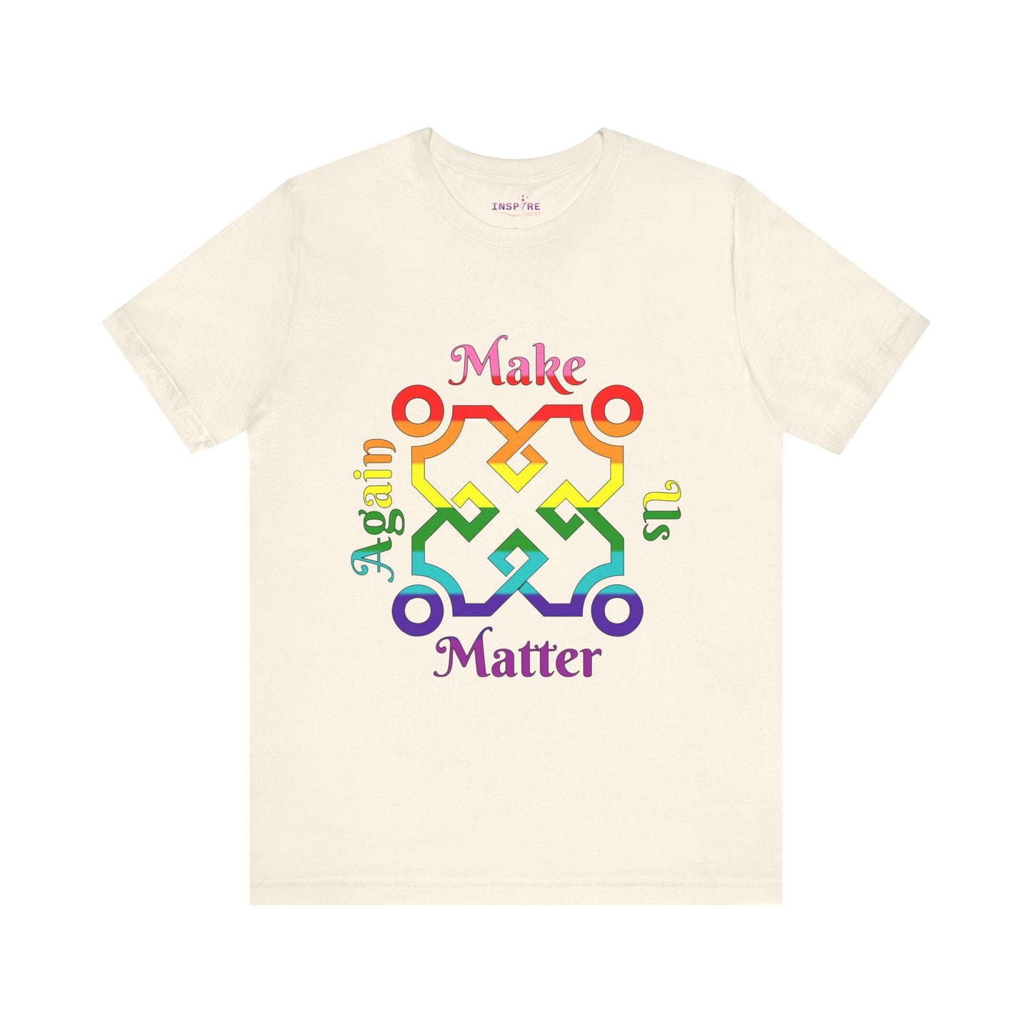 Make Us Matter Again Pride T-Shirt β Original Pride Flag Colors | Bold, Inclusive, and Empowering LGBTQ+ Tee π