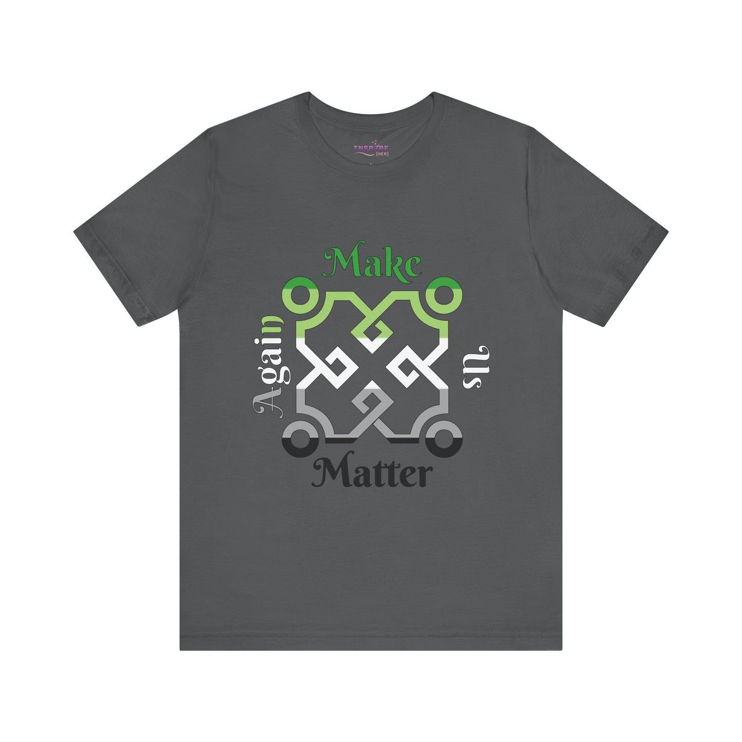 Make Us Matter Again Aromantic Pride T-Shirt β Green, White, Gray & Black Flag Colors | Bold, Identity-Positive Statement Tee ππ€π€