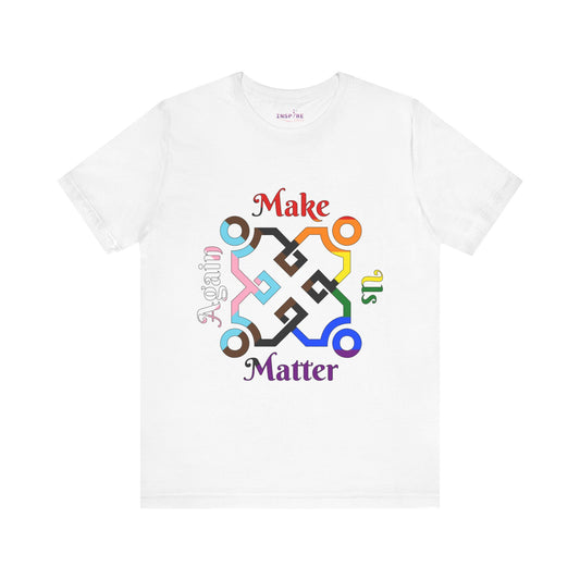 Make Us Matter Again Progress Pride T-Shirt โ Trans & POC Inclusive LGBTQ+ Flag | Empowering, Intersectional Statement Tee ๐โง๏ธโ๐พ