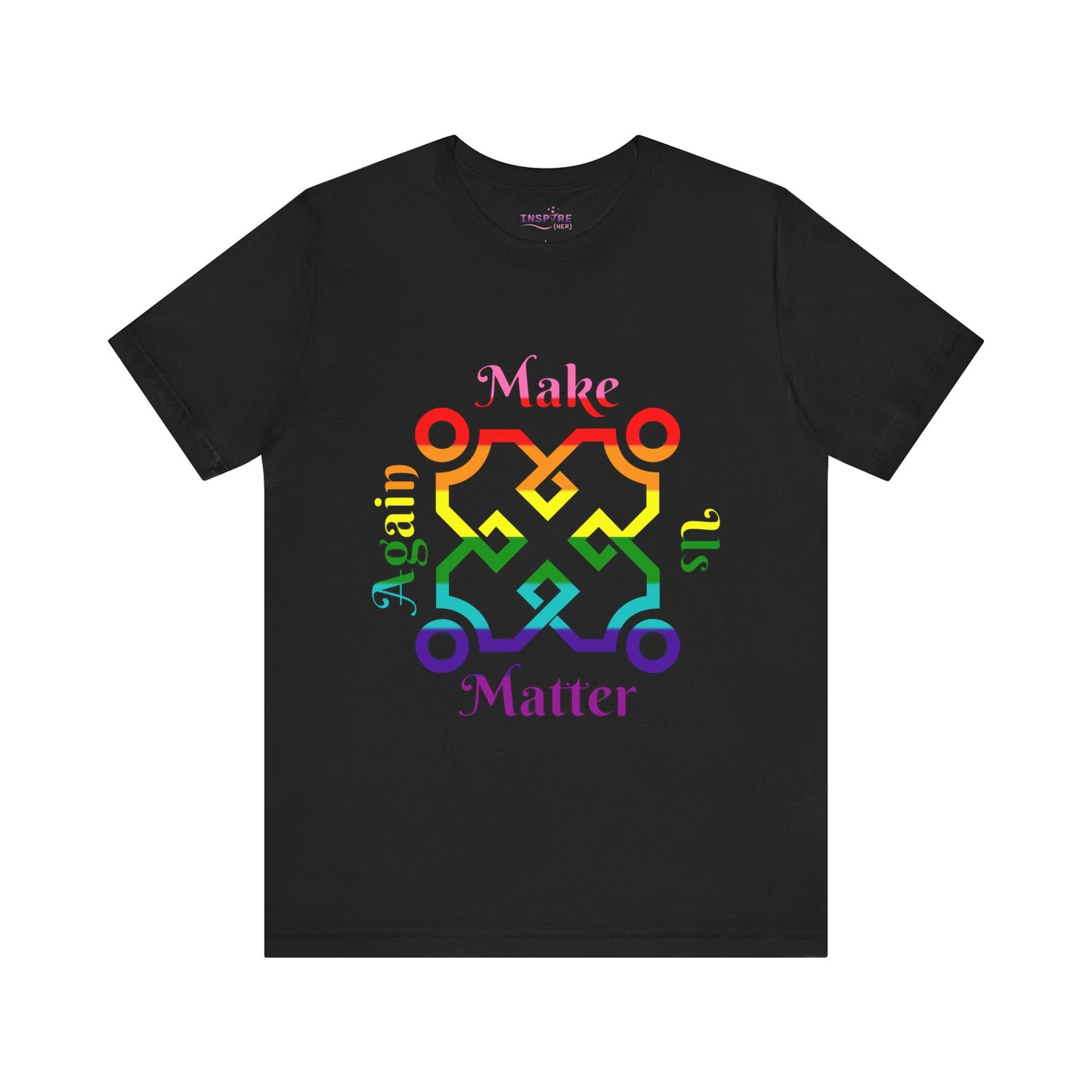 Make Us Matter Again Pride T-Shirt β Original Pride Flag Colors | Bold, Inclusive, and Empowering LGBTQ+ Tee π