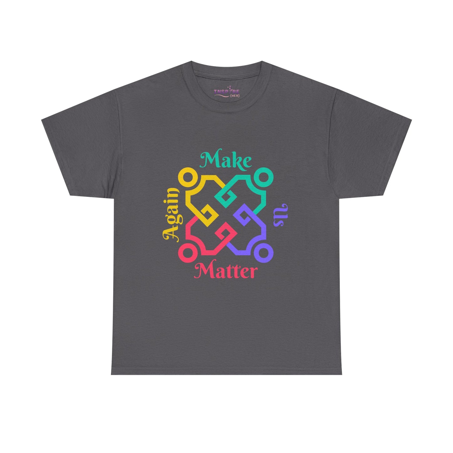 Make Us Matter Again T-Shirt - Stand for Unity, Equality and Justice | Political and Social Change Tee (colorful writing)