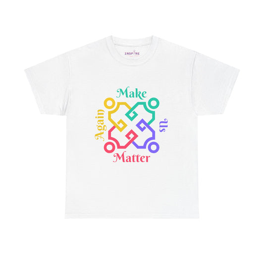 Make Us Matter Again T-Shirt - Stand for Unity, Equality and Justice | Political and Social Change Tee (colorful writing)
