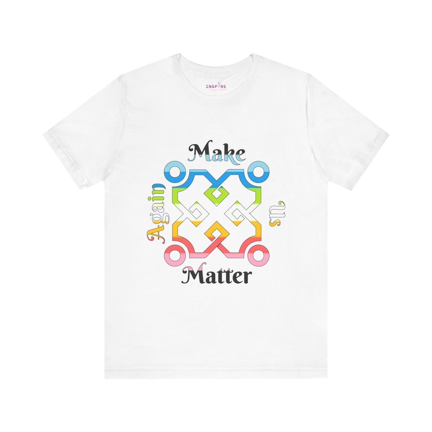 Make Us Matter Again Queer Pride T-Shirt – Multicolor LGBTQ+ Flag Design | Loud, Proud & Radically Inclusive Tee 🏳️🌈🌟