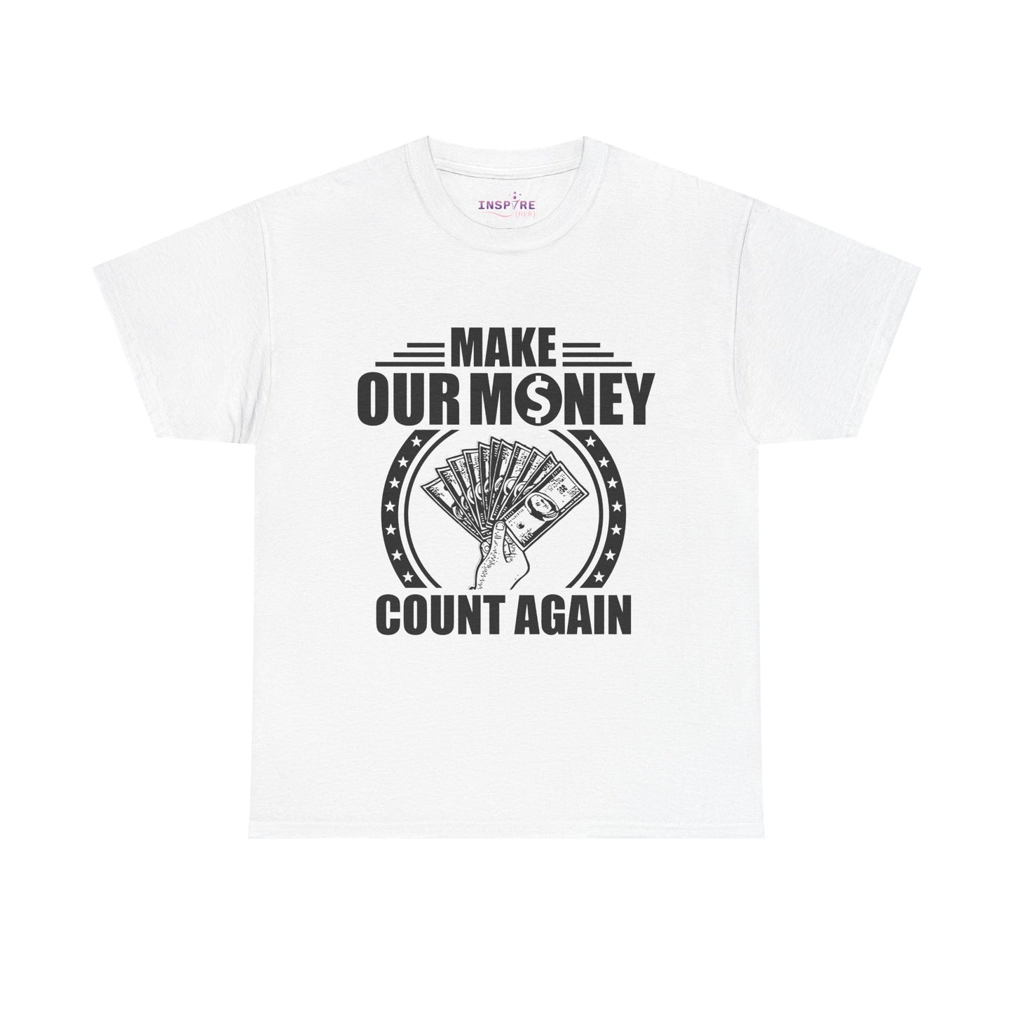 Make Our Money Count Again T-Shirt - A Bold Statement for Economic Change (black/white writing)