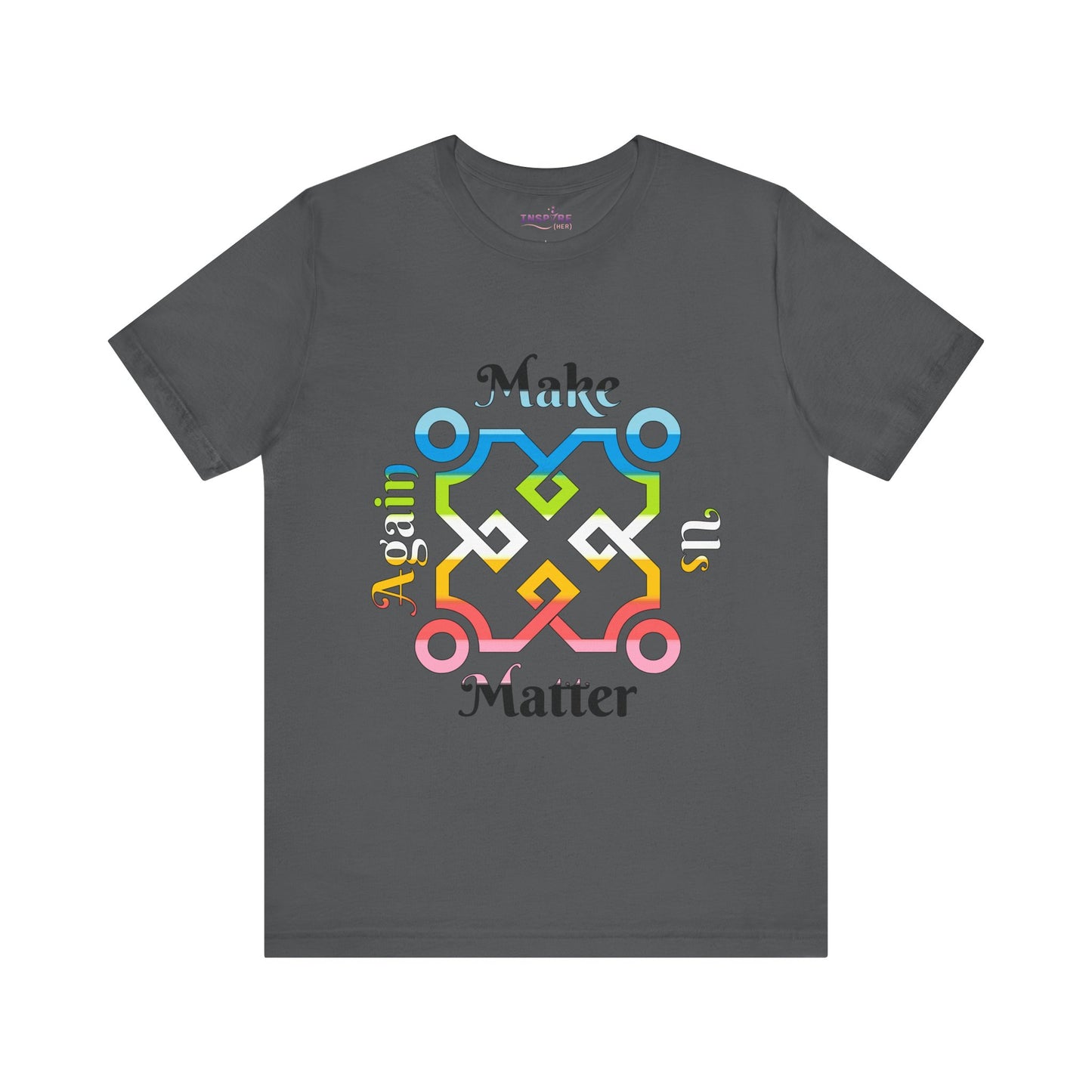 Make Us Matter Again Queer Pride T-Shirt – Multicolor LGBTQ+ Flag Design | Loud, Proud & Radically Inclusive Tee 🏳️🌈🌟