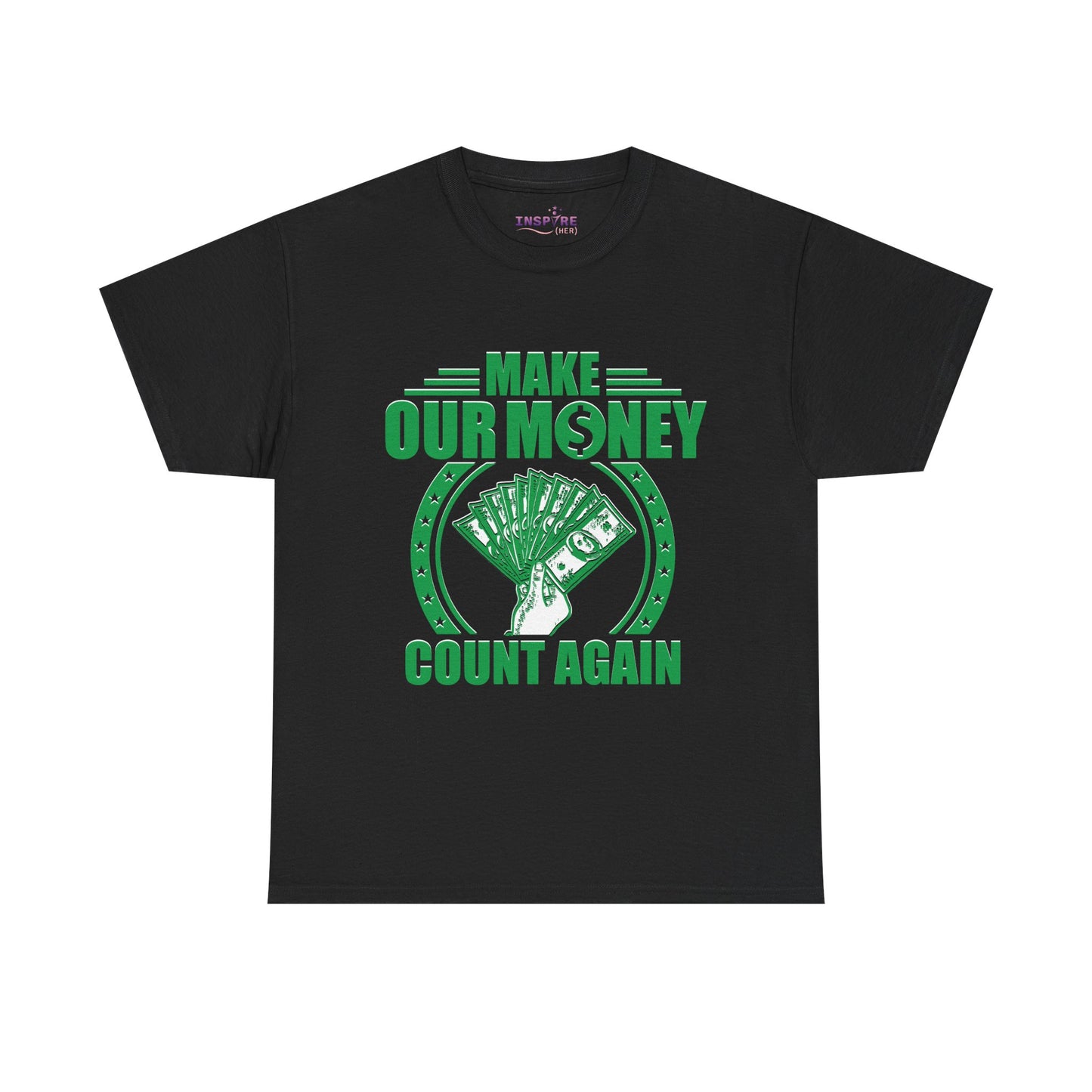Make Our Money Count Again T-Shirt - A Bold Statement for Economic Change (green/white writing)