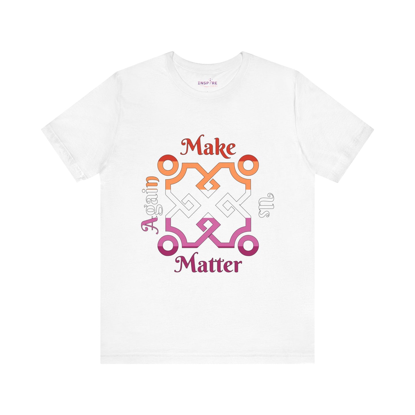 Make Us Matter Again Lesbian Pride T-Shirt β Orange, White & Pink Flag Colors | Bold, Feminine & Empowering LGBTQ+ Tee π§‘π€π