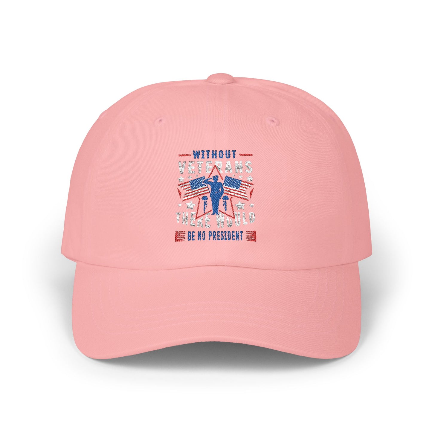 🧢 Patriotic Veteran Dad Hat – Without Veterans, There Would Be No President 🔥