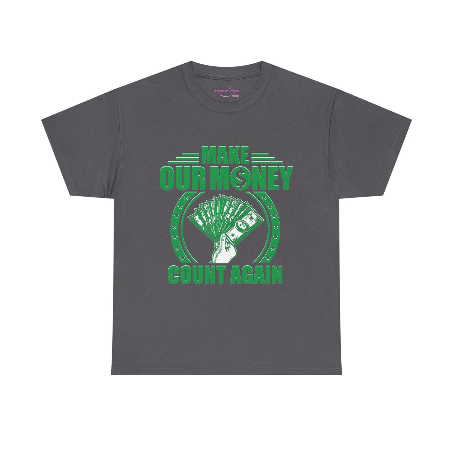 Make Our Money Count Again T-Shirt - A Bold Statement for Economic Change (green/white writing)