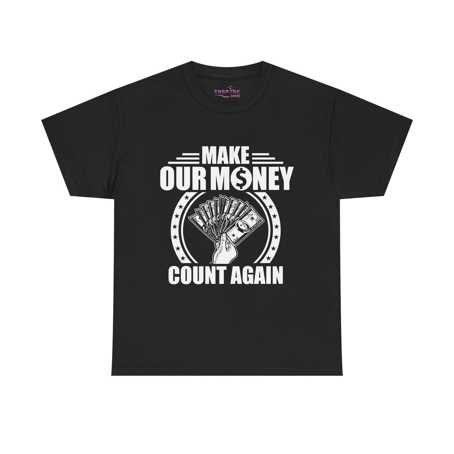 Make Our Money Count Again T-Shirt - A Bold Statement for Economic Change (white writing)