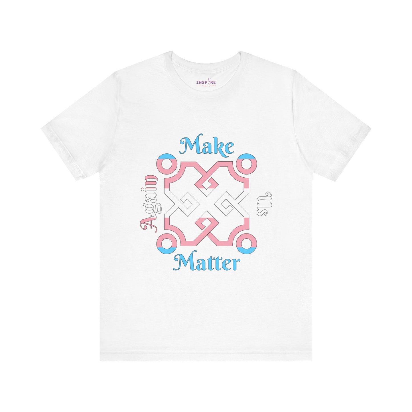 Make Us Matter Again Transgender Pride T-Shirt β Blue, Pink & White Flag Colors | Bold LGBTQ+ Visibility Tee for Trans Empowerment πππ€