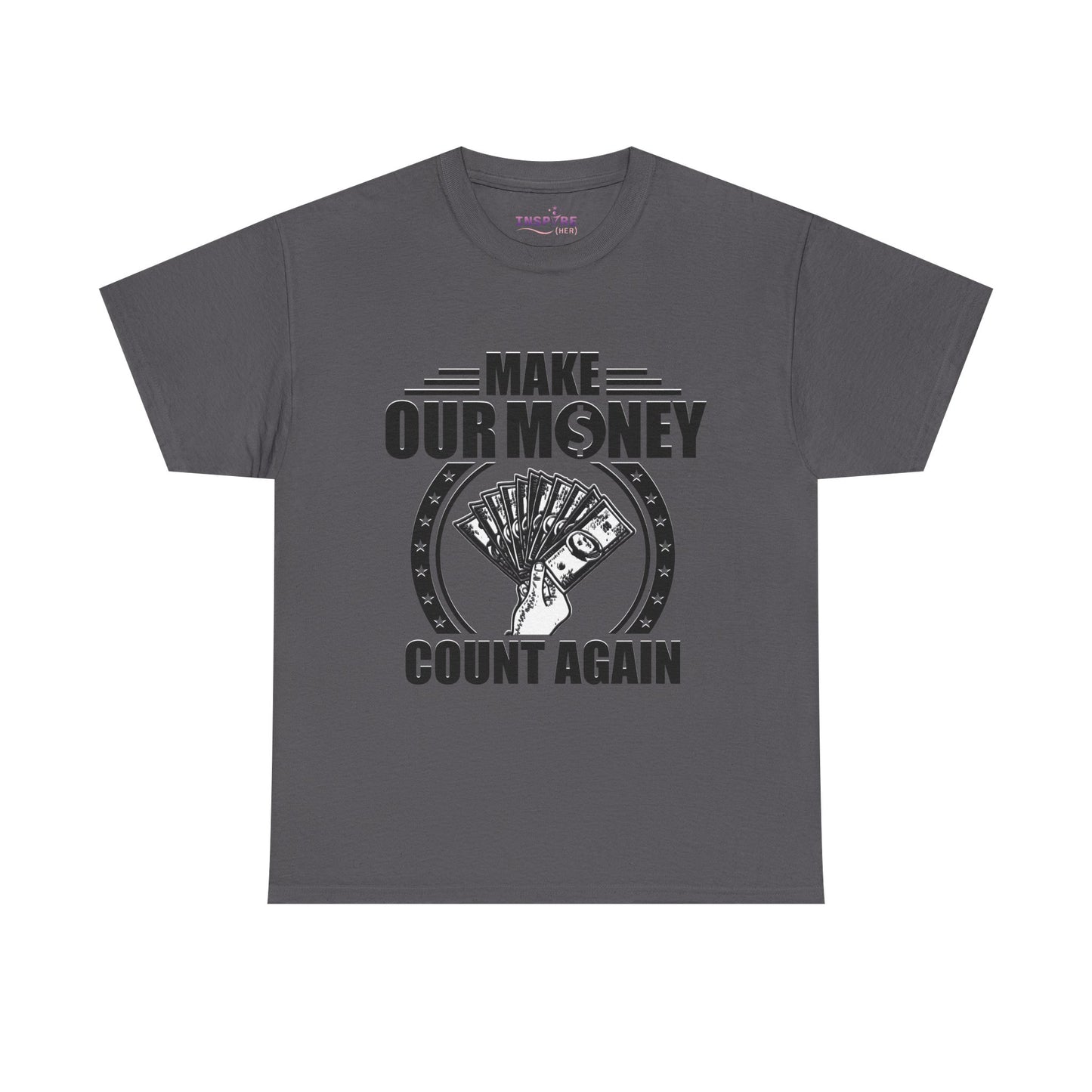 Make Our Money Count Again T-Shirt - A Bold Statement for Economic Change (black/white writing)