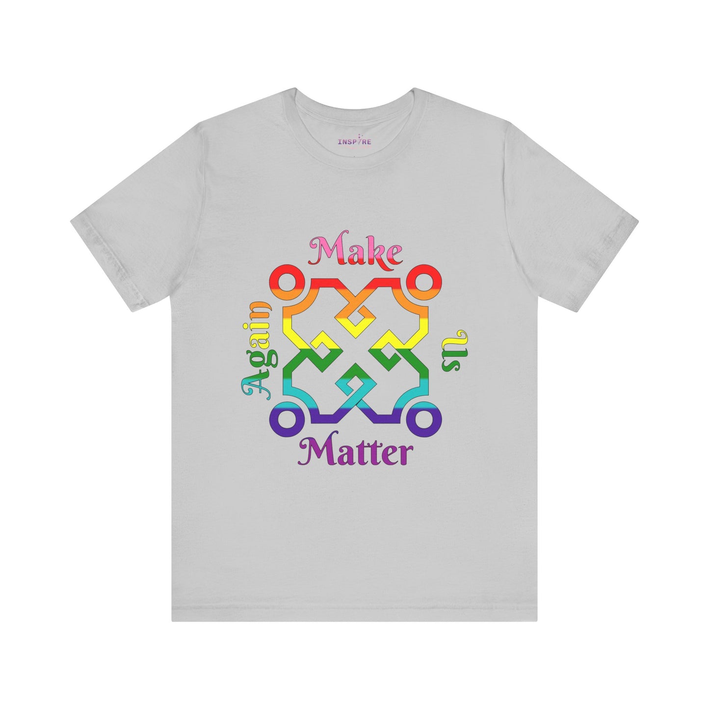 Make Us Matter Again Pride T-Shirt β Original Pride Flag Colors | Bold, Inclusive, and Empowering LGBTQ+ Tee π