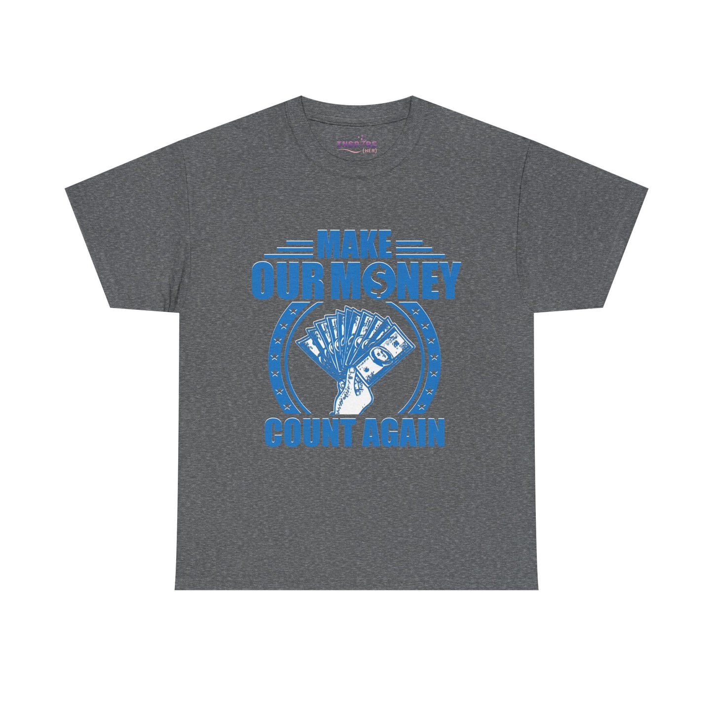 Make Our Money Count Again T-Shirt - A Bold Statement for Economic Change (blue/white writing)
