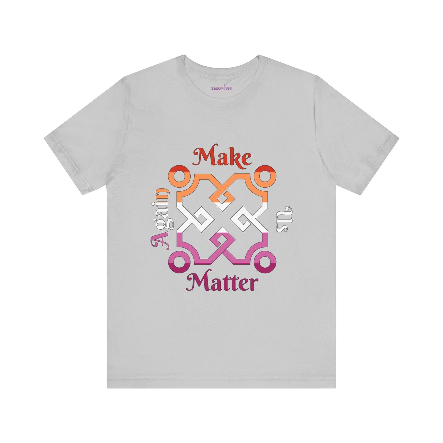 Make Us Matter Again Lesbian Pride T-Shirt β Orange, White & Pink Flag Colors | Bold, Feminine & Empowering LGBTQ+ Tee π§‘π€π