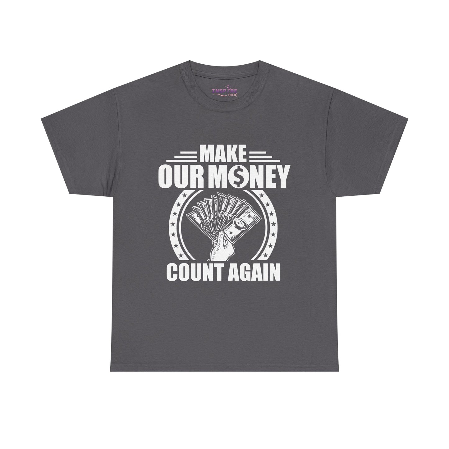 Make Our Money Count Again T-Shirt - A Bold Statement for Economic Change (white writing)