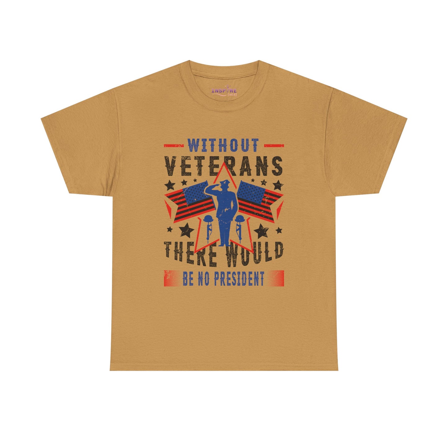 Honor Our Heroes - 'Without Veterans, There Would Be No President' Patriotic T-Shirt | Support Our Troops (black writing)