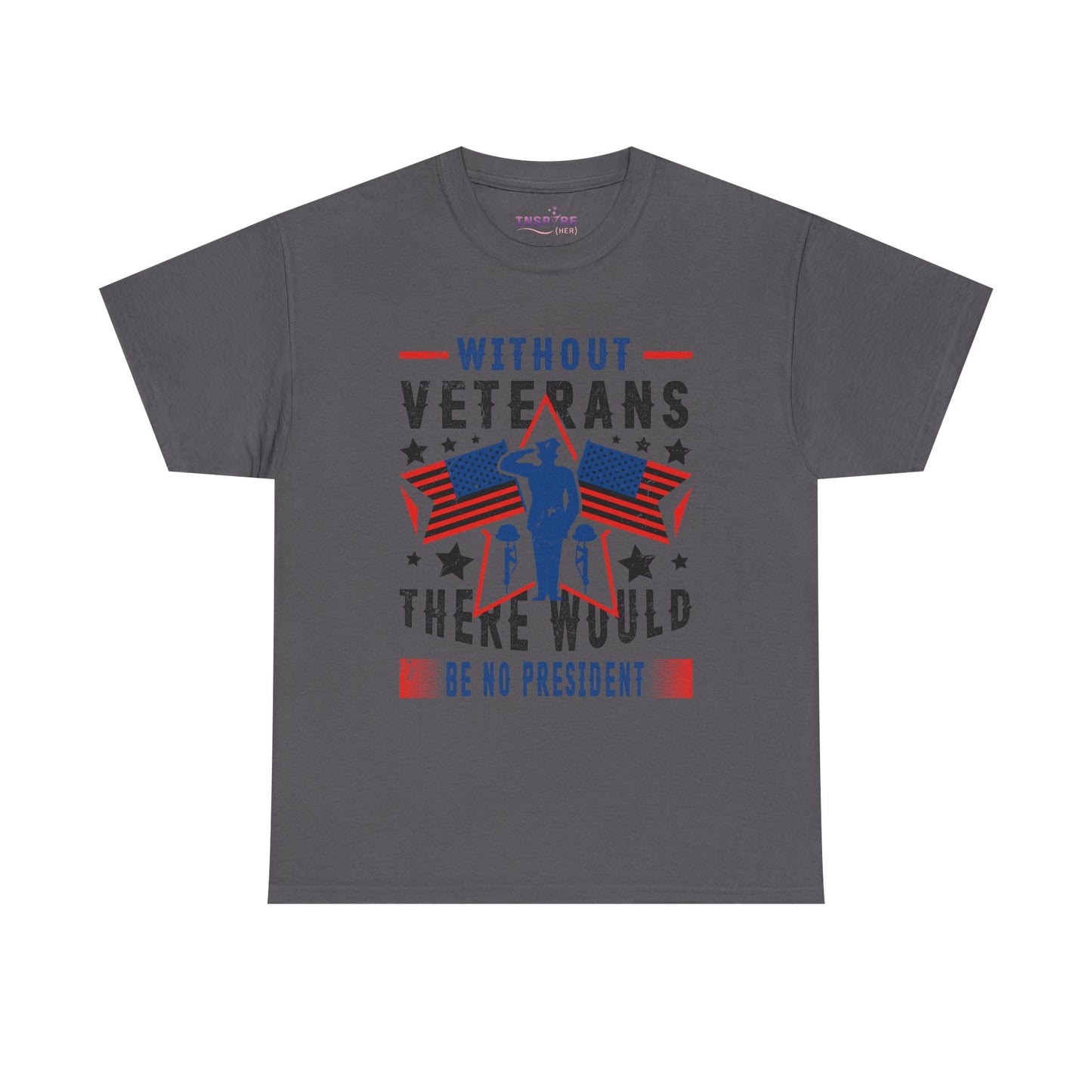 Honor Our Heroes - 'Without Veterans, There Would Be No President' Patriotic T-Shirt | Support Our Troops (black writing)