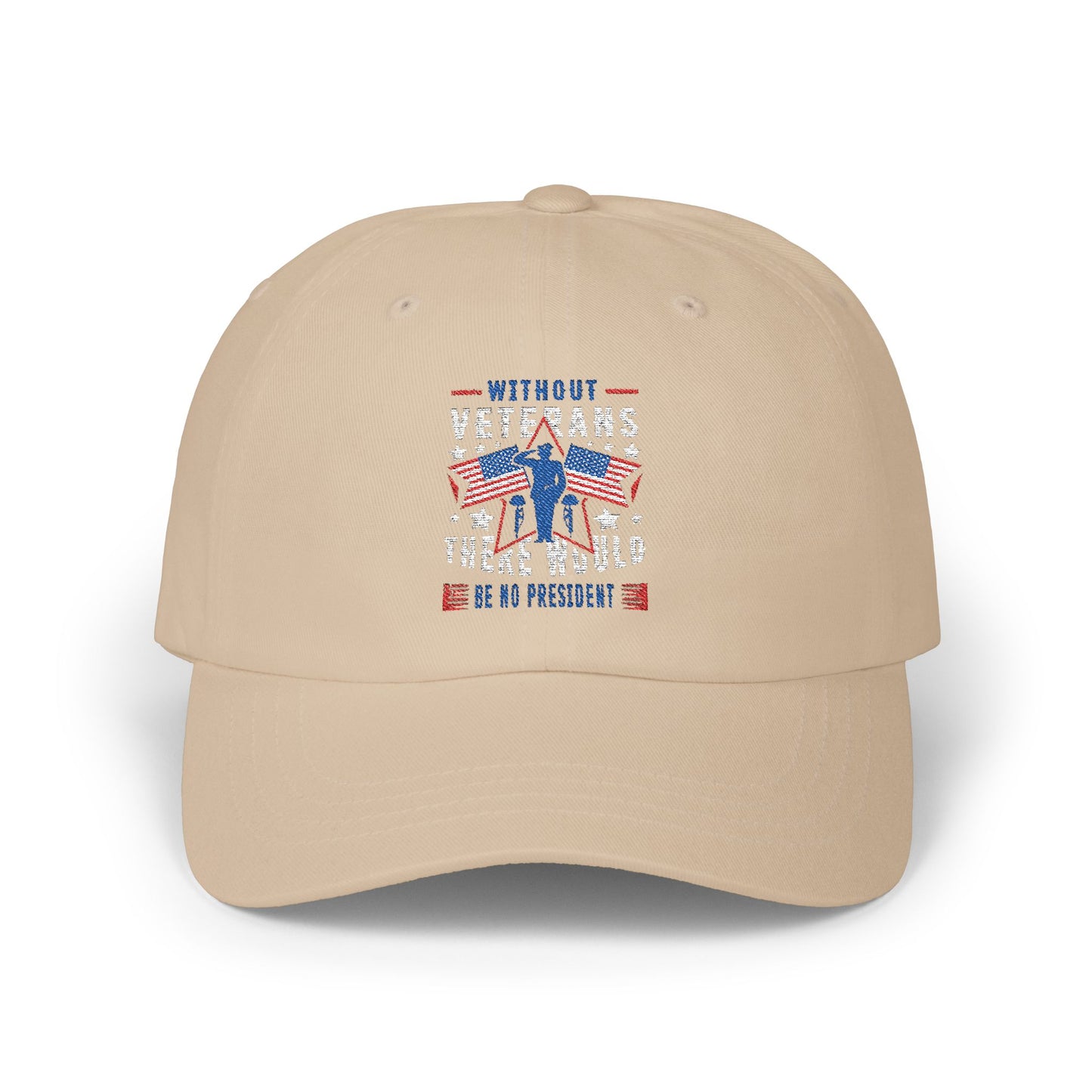 🧢 Patriotic Veteran Dad Hat – Without Veterans, There Would Be No President 🔥