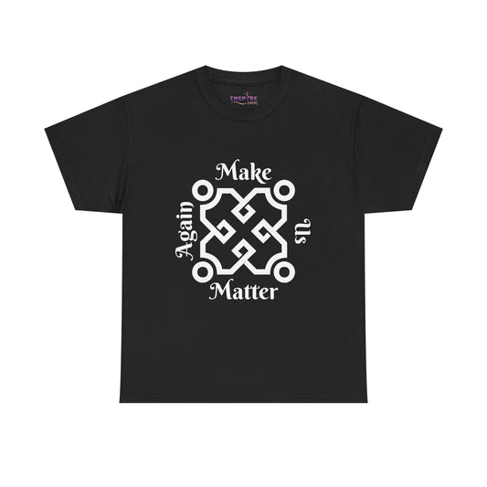 Make Us Matter Again T-Shirt - Stand for Unity, Equality and Justice | Political and Social Change Tee (white writing)