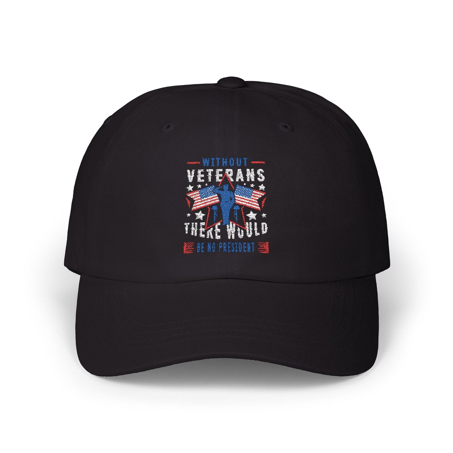🧢 Patriotic Veteran Dad Hat – Without Veterans, There Would Be No President 🔥