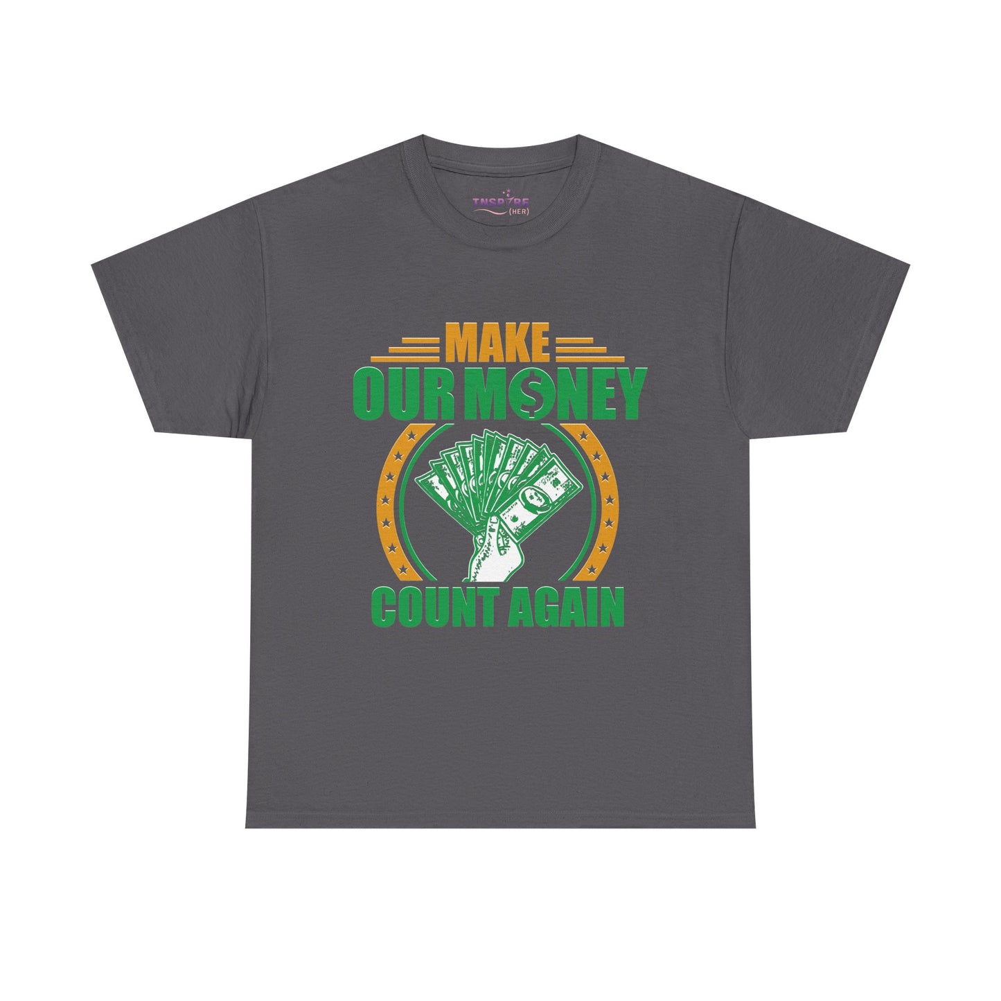 Make Our Money Count Again T-Shirt - A Bold Statement for Economic Change (gold/green writing)