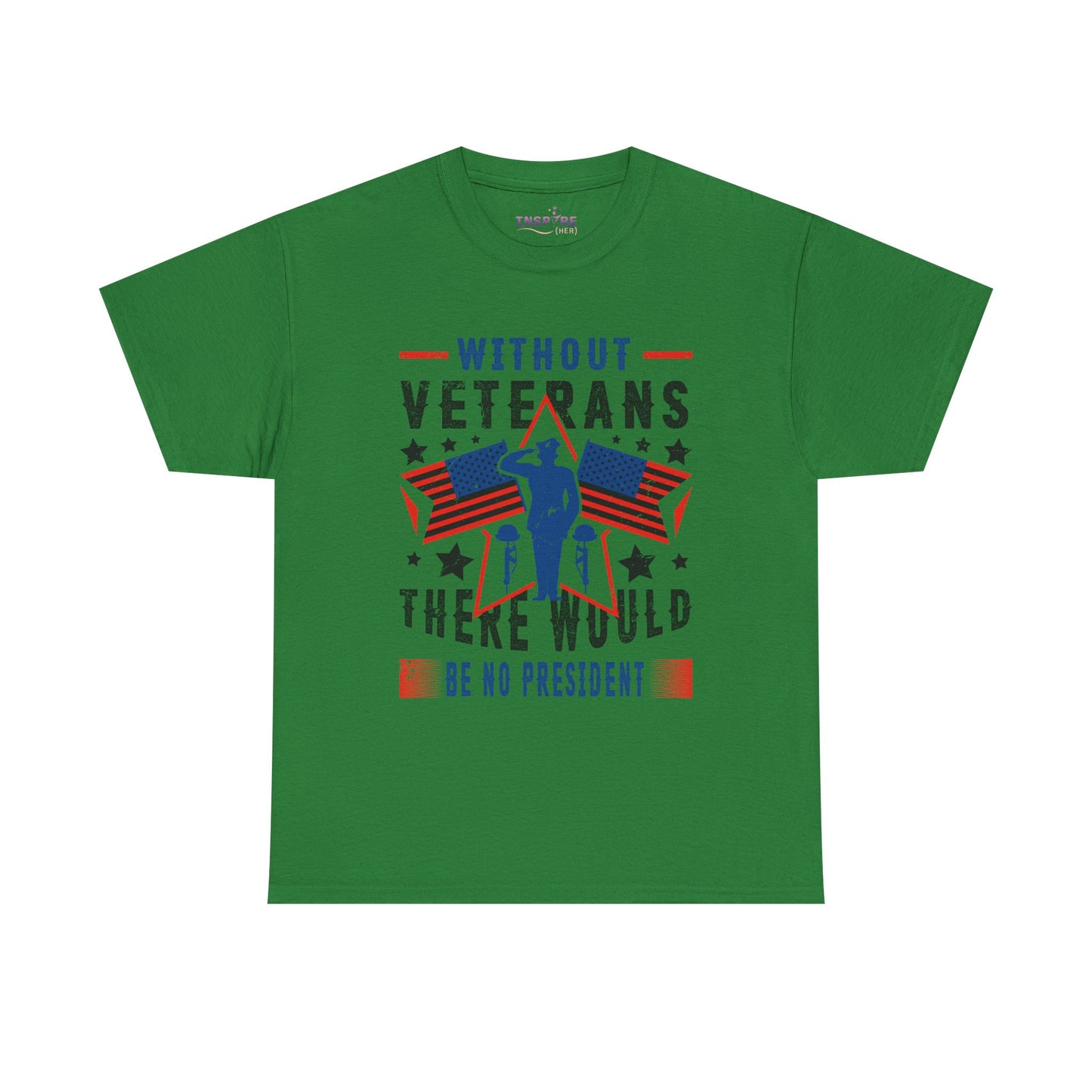 Honor Our Heroes - 'Without Veterans, There Would Be No President' Patriotic T-Shirt | Support Our Troops (black writing)
