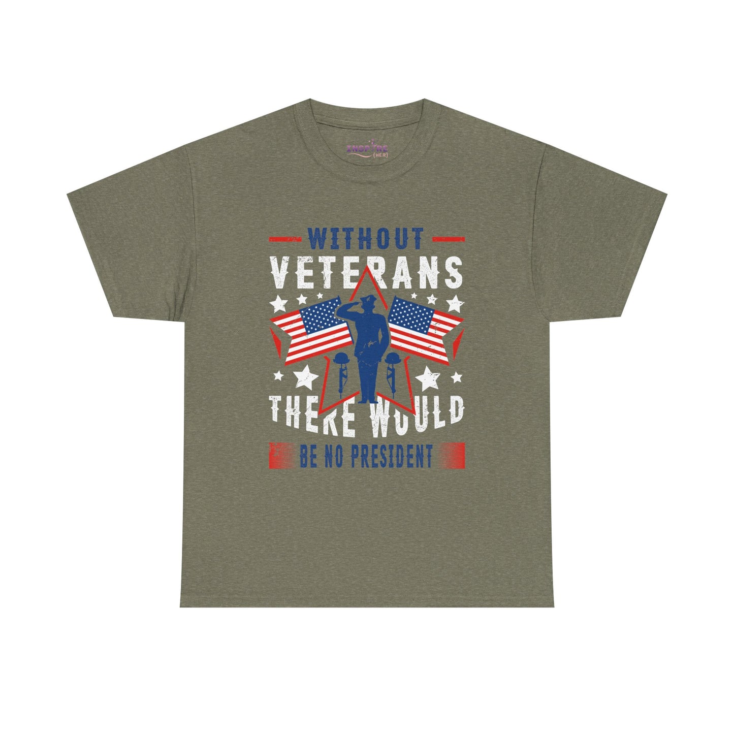 Honor Our Heroes - 'Without Veterans, There Would Be No President' Patriotic T-Shirt | Support Our Troops (white writing)