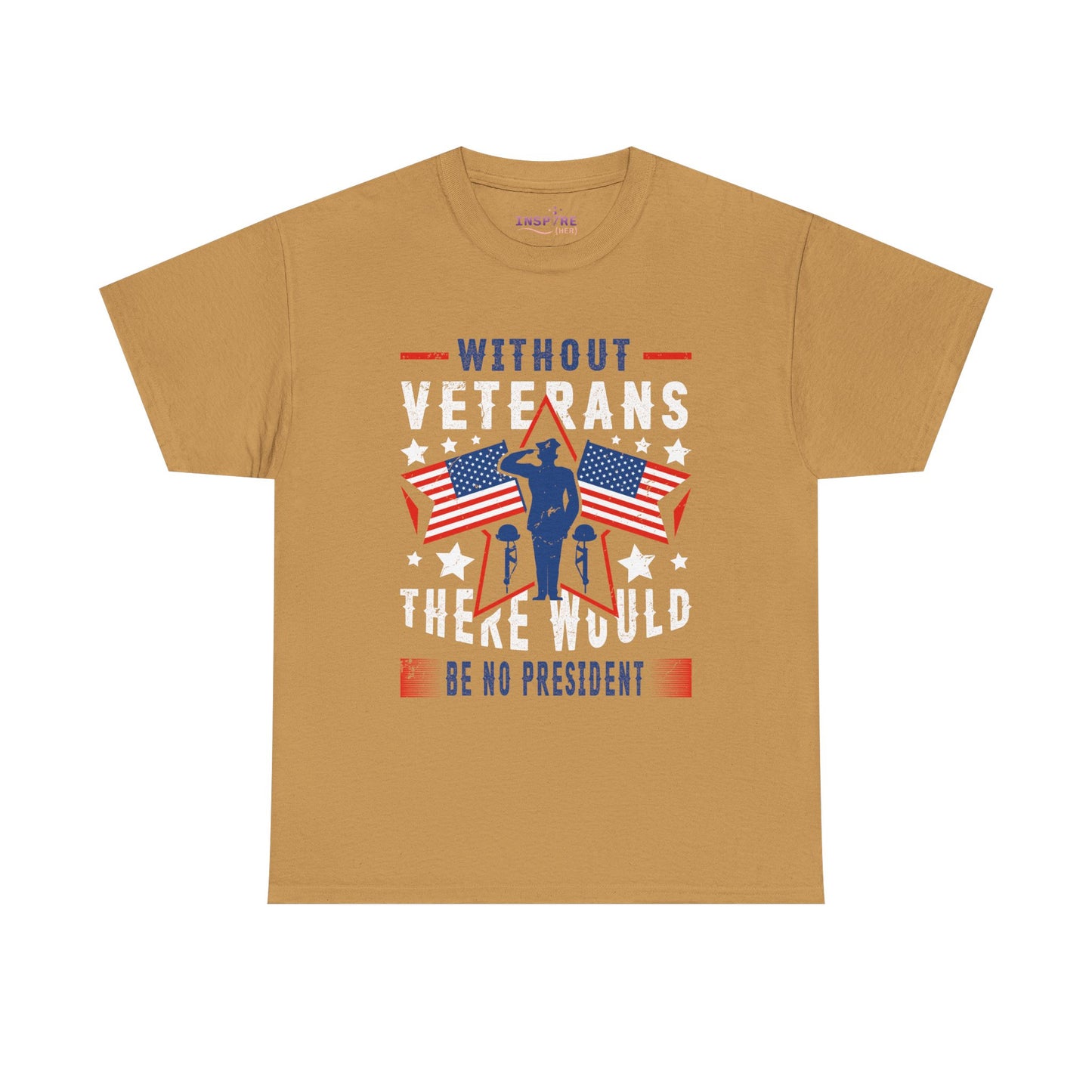 Honor Our Heroes - 'Without Veterans, There Would Be No President' Patriotic T-Shirt | Support Our Troops (white writing)