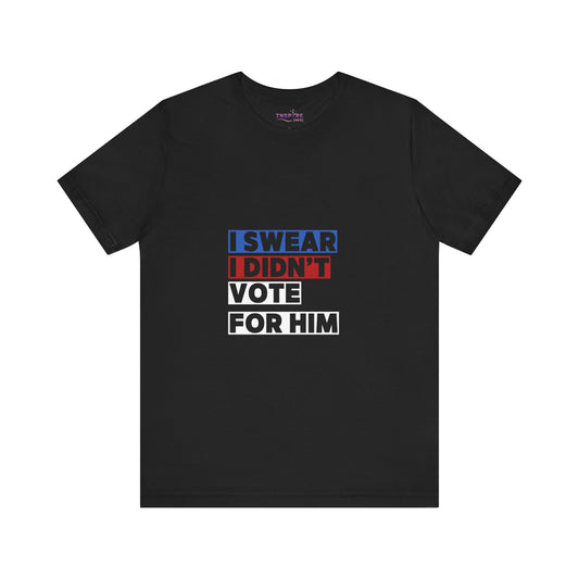 🗳️ I Swear I Didn’t Vote For Him T-Shirt 😬 Bold Political Graphic Tee – Soft, Bold & Unapologetically Honest 😆🇺🇸
