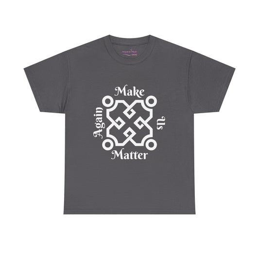 Make Us Matter Again T-Shirt - Stand for Unity, Equality and Justice | Political and Social Change Tee (white writing)
