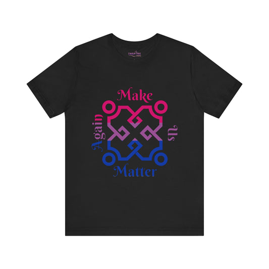 Make Us Matter Again Bisexual Pride T-Shirt – Bi Flag Colors | Bold, Inclusive, Empowering LGBTQ+ Tee 🌈💗💜💙