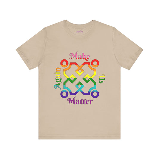 Make Us Matter Again Pride T-Shirt – Original Pride Flag Colors | Bold, Inclusive, and Empowering LGBTQ+ Tee 🌟