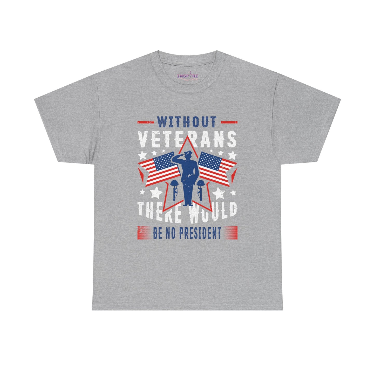 Honor Our Heroes - 'Without Veterans, There Would Be No President' Patriotic T-Shirt | Support Our Troops (white writing)