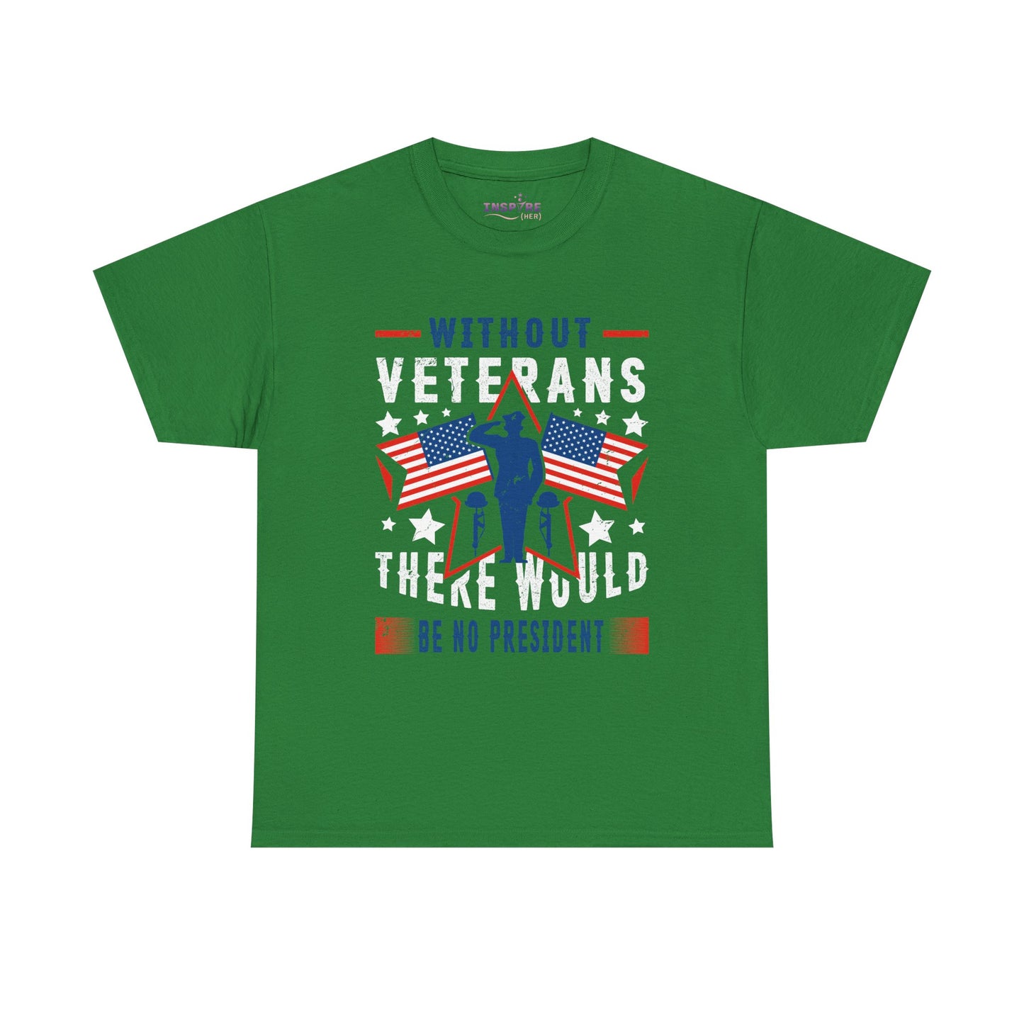 Honor Our Heroes - 'Without Veterans, There Would Be No President' Patriotic T-Shirt | Support Our Troops (white writing)