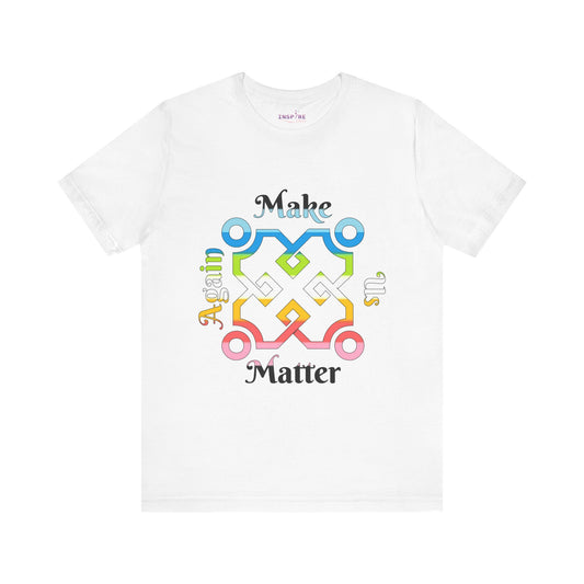 Make Us Matter Again Queer Pride T-Shirt – Multicolor LGBTQ+ Flag Design | Loud, Proud & Radically Inclusive Tee 🏳️‍🌈🌟