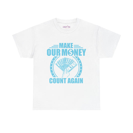 Make Our Money Count Again T-Shirt - A Bold Statement for Economic Change (light blue/white writing)