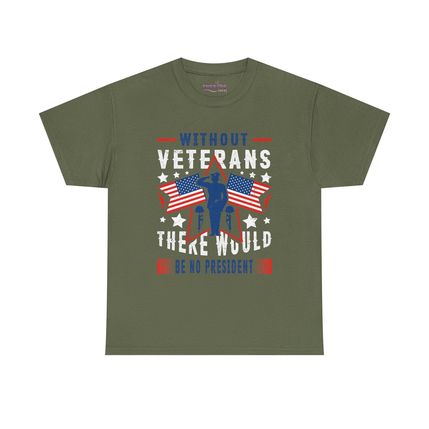 Honor Our Heroes - 'Without Veterans, There Would Be No President' Patriotic T-Shirt | Support Our Troops (white writing)
