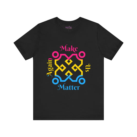 Make Us Matter Again Pansexual Pride T-Shirt – Pink, Yellow & Blue Flag Colors | Bold, Inclusive, Gender-Free Love Tee 🌈💖💛💙