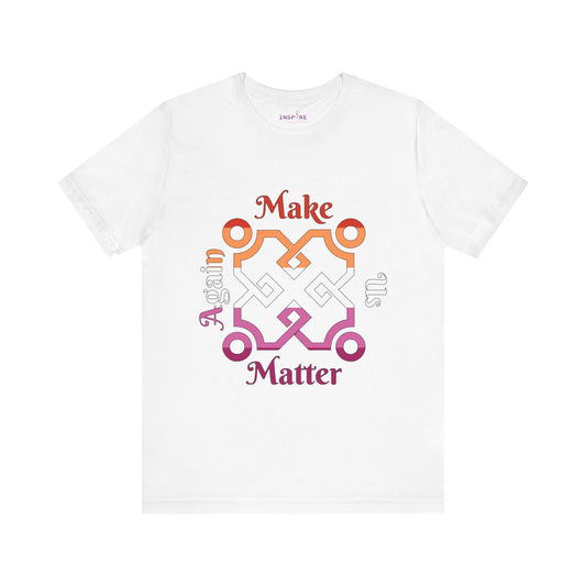 Make Us Matter Again Lesbian Pride T-Shirt – Orange, White & Pink Flag Colors | Bold, Feminine & Empowering LGBTQ+ Tee 🧡🤍💗