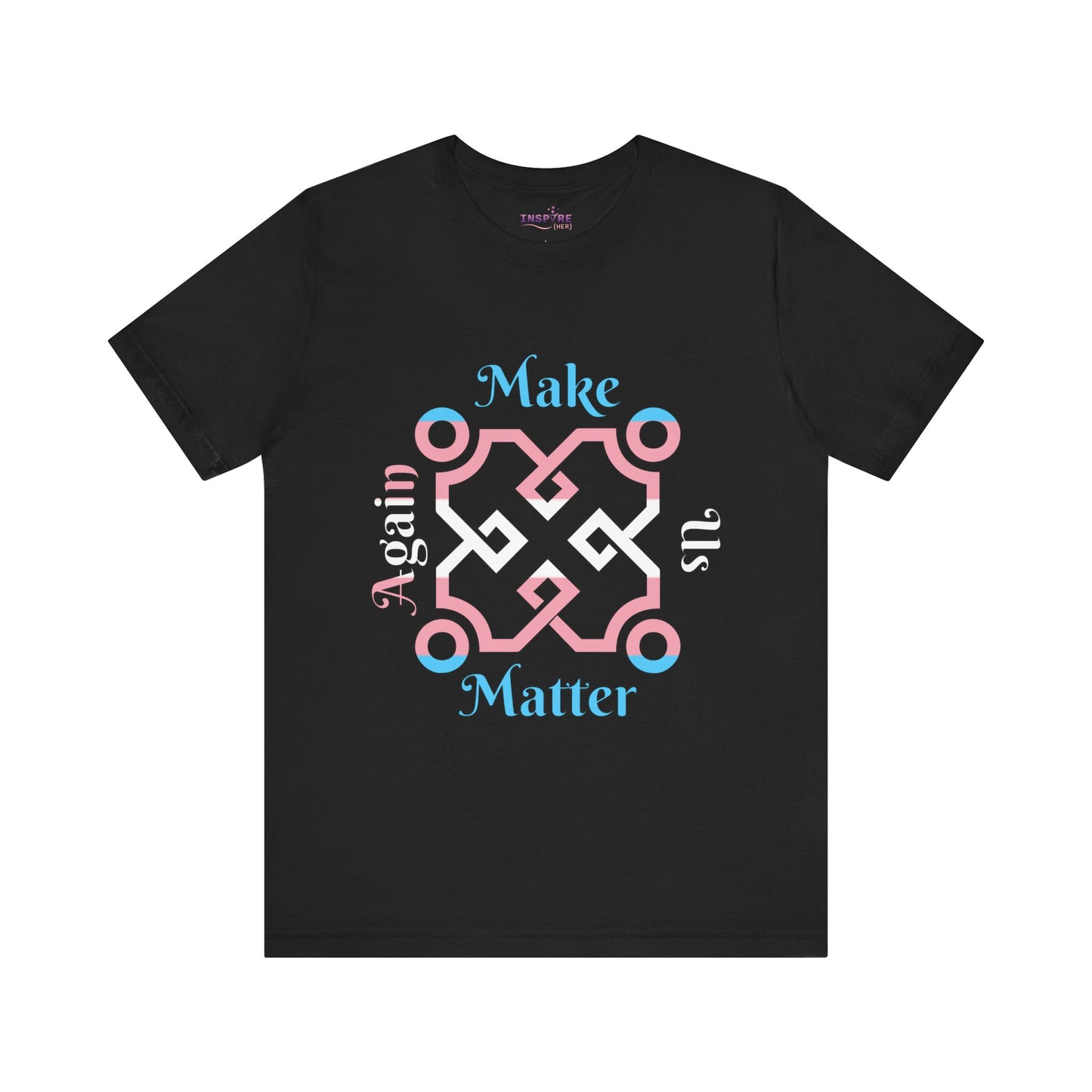 Make Us Matter Again Transgender Pride T-Shirt – Blue, Pink & White Flag Colors | Bold LGBTQ+ Visibility Tee for Trans Empowerment 💙💗🤍
