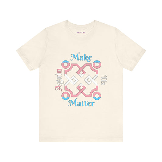 Make Us Matter Again Transgender Pride T-Shirt – Blue, Pink & White Flag Colors | Bold LGBTQ+ Visibility Tee for Trans Empowerment 💙💗🤍