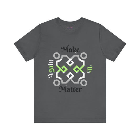Make Us Matter Again Agender Pride T-Shirt – Black, Gray, White & Green Flag Colors | Bold, Empowering Gender-Free Identity Tee 🌈🖤🤍💚